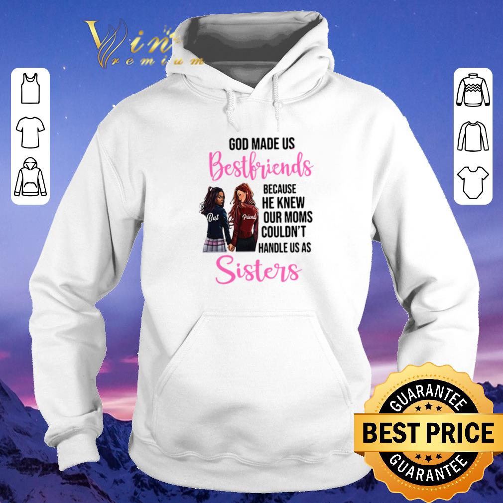 Hot God made us best friends because he knew our moms couldn't sister shirt sweater Hot God made us best friends because he knew our moms couldn t sister shirt sweater 4 - Hot God made us best friends because he knew our moms couldn't sister shirt sweater