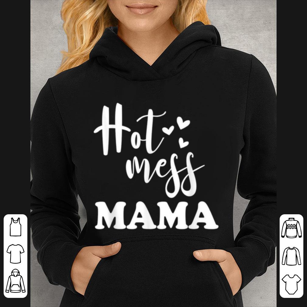Hot Hot Mess Mama Funny Parenting Mother Slogan shirt 4 - Hot Hot Mess Mama - Funny Parenting Mother Slogan shirt