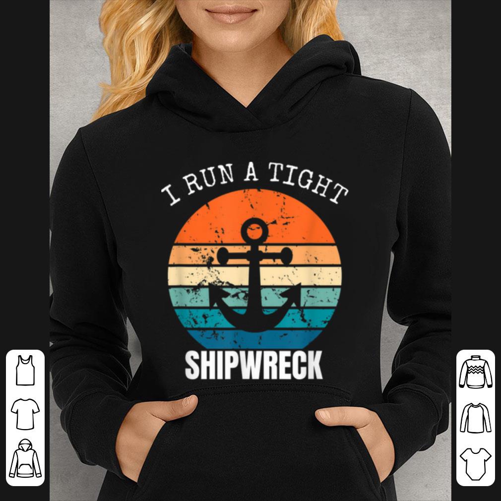 Hot I Run A Tight Shipwreck Funny Vintage Mom Dad Quote shirt 4 - Hot I Run A Tight Shipwreck Funny Vintage Mom Dad Quote shirt