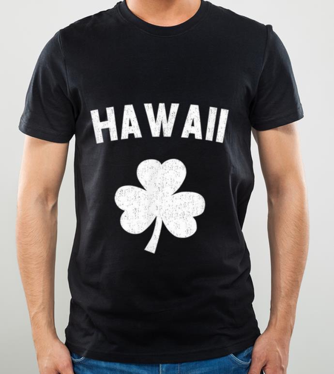 Hot Irish American Shamrock Hawaii St Patricks Day shirt 4 - Hot Irish American Shamrock Hawaii St Patricks Day shirt
