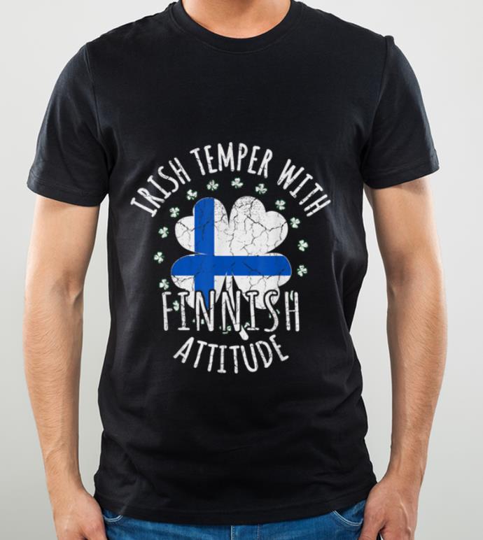 Hot Irish Temper Finnish Attitude St Patrick s Day Finnish shirt 4 - Hot Irish Temper Finnish Attitude St Patrick's Day Finnish shirt