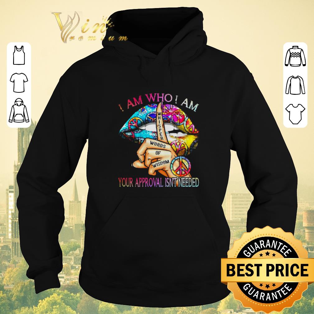 Hot Lips Hippie I am who I am your approval isn t needed shirt sweater 4 - Hot Lips Hippie I am who I am your approval isn’t needed shirt sweater