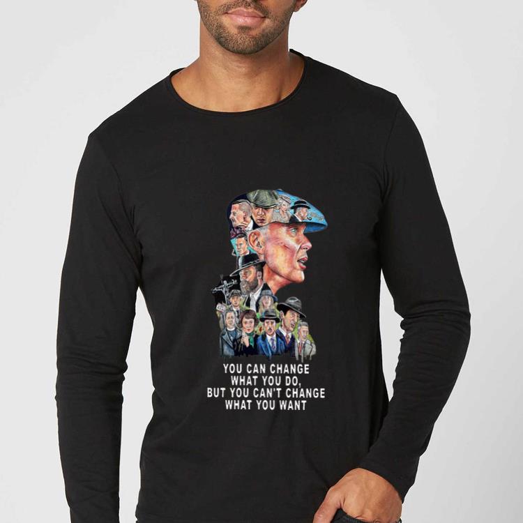 Hot Peaky Blinders You Can t Change What You Want shirt 4 - Hot Peaky Blinders You Can’t Change What You Want shirt