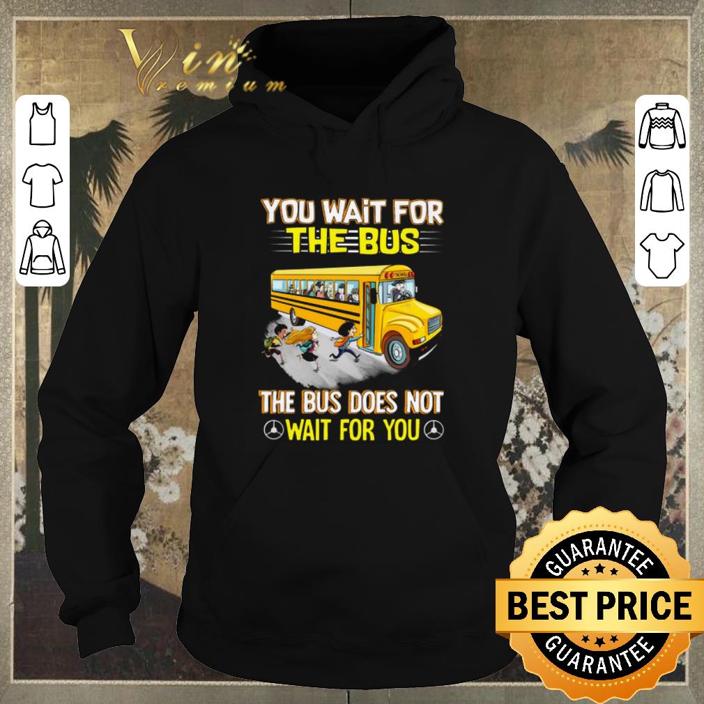 Hot Transportation you wait for the bus the bus does not wait for you shirt sweater 4 - Hot Transportation you wait for the bus the bus does not wait for you shirt sweater