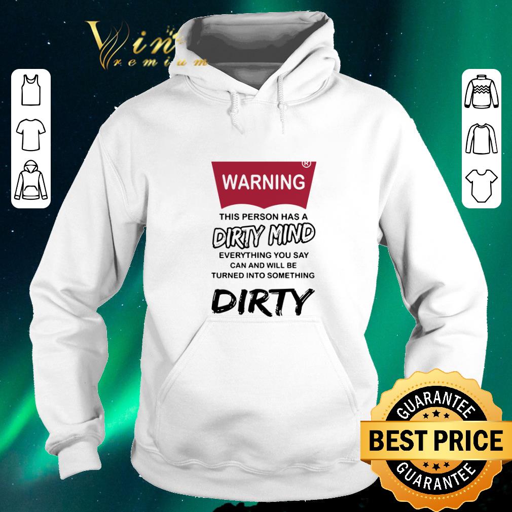 Hot Warning this person has a dirty mind everything you say shirt Hot Warning this person has a dirty mind everything you say shirt 4 - Hot Warning this person has a dirty mind everything you say shirt