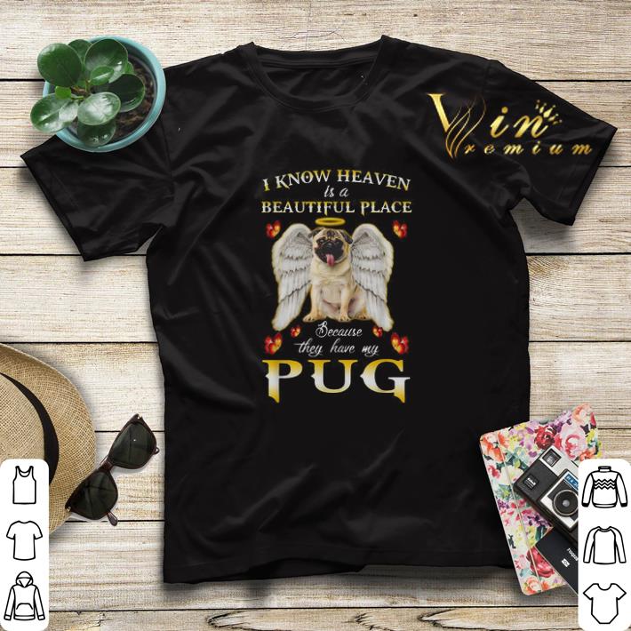 I know heaven is a beautiful place because they have my Pug shirt sweater I know heaven is a beautiful place because they have my Pug shirt sweater 4 - I know heaven is a beautiful place because they have my Pug shirt sweater