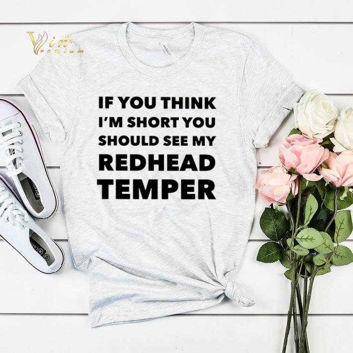 If You Think I m Short You Should See My Redhead Temper shirt sweater 4 - If You Think I'm Short You Should See My Redhead Temper shirt sweater