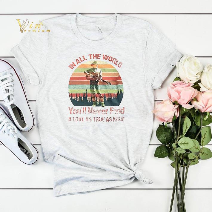 In all the world you ll never find a love as true as mine vintage shirt sweater 4 - In all the world you’ll never find a love as true as mine vintage shirt sweater