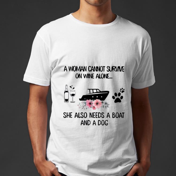 Nice A Woman Cannot Survive On Wine Alone She Also Needs A Boat And A Dog shirt 4 - Nice A Woman Cannot Survive On Wine Alone She Also Needs A Boat And A Dog shirt