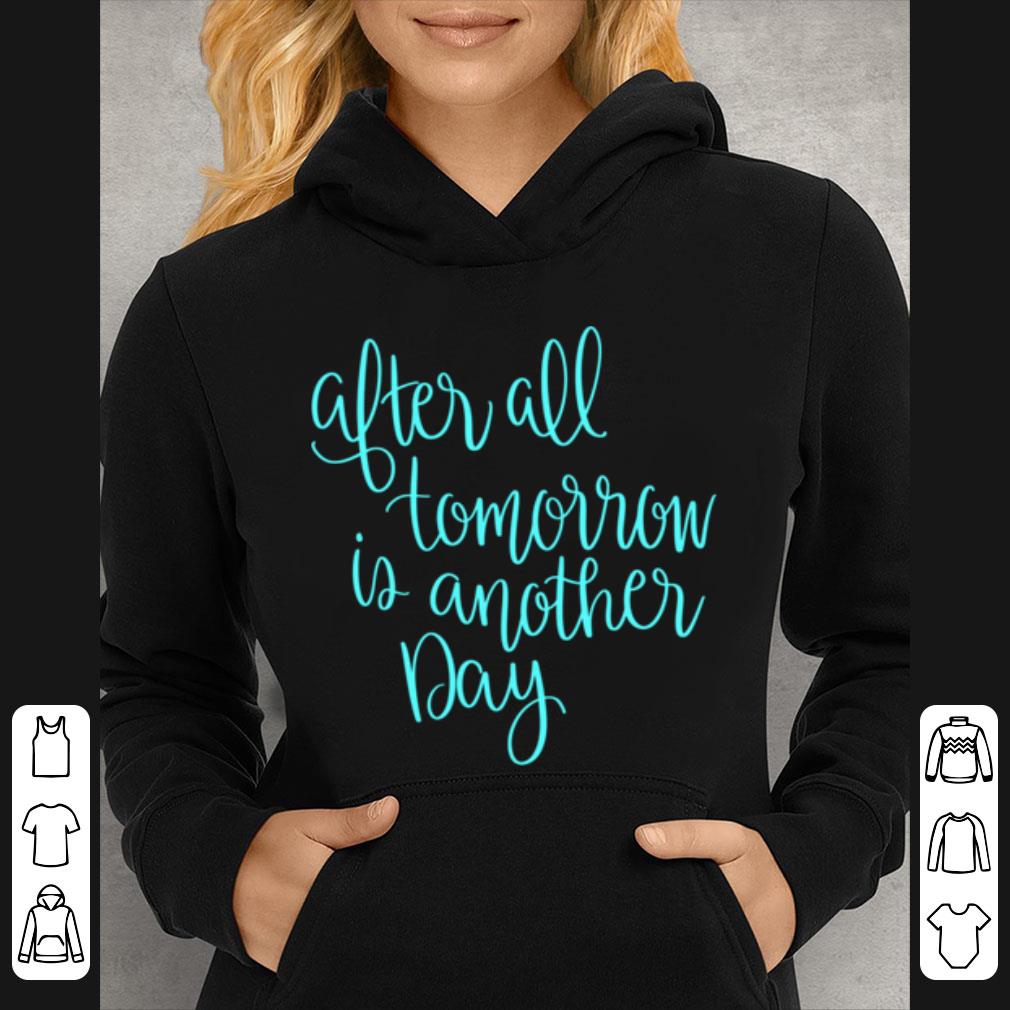 Nice After All Tomorrow Is Another Day Mom Mothers Day shirt 4 - Nice After All Tomorrow Is Another Day Mom Mothers Day shirt