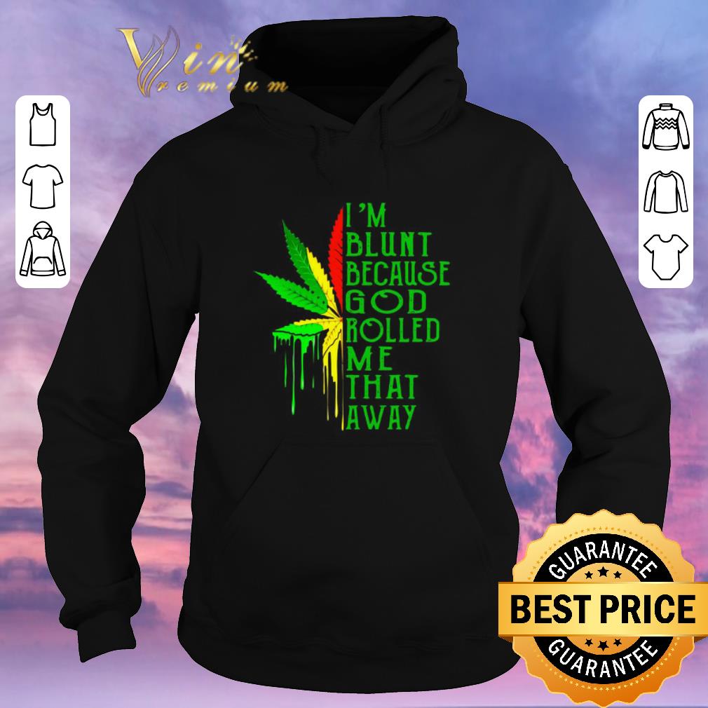 Nice Bob Marley I m Blunt Because God Rolled Me That Away shirt sweater 4 - Nice Bob Marley I’m Blunt Because God Rolled Me That Away shirt sweater