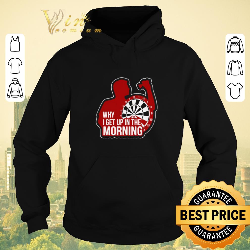 Nice Darts why i get up in the morning shirt sweater 4 - Nice Darts why i get up in the morning shirt sweater