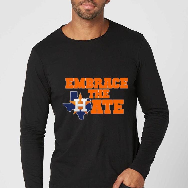 Nice Embrace The Hate Houston Astros shirt 4 - Nice Embrace The Hate Houston Astros shirt