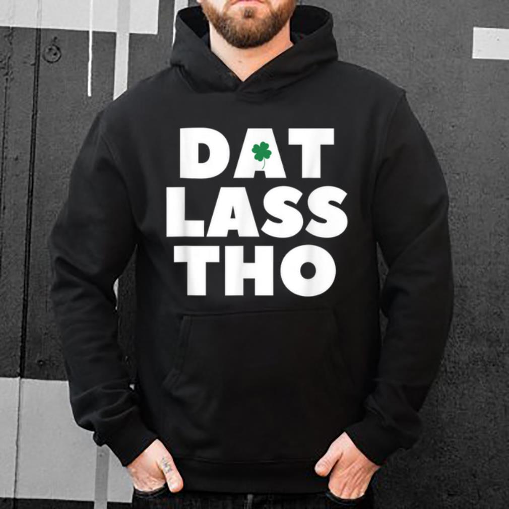 Nice Mens Dat Lass Tho For Men St Patrick s Day Green Gift shirt 4 - Nice Mens Dat Lass Tho For Men St. Patrick's Day Green Gift shirt