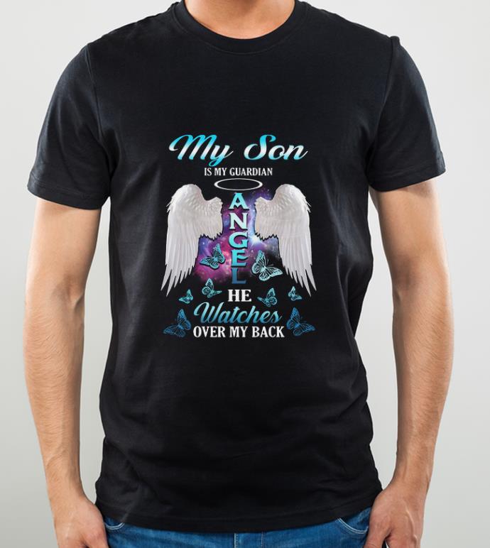 Nice My Son Is My Guardian Angel He Watches Over My Back shirt 4 - Nice My Son Is My Guardian Angel He Watches Over My Back shirt