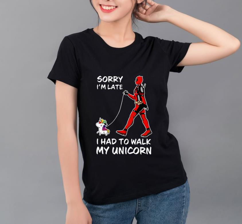 Nice Sorry I m Late I Had To Walk My Unicorn Deadpool shirt 4 - Nice Sorry I'm Late I Had To Walk My Unicorn - Deadpool shirt