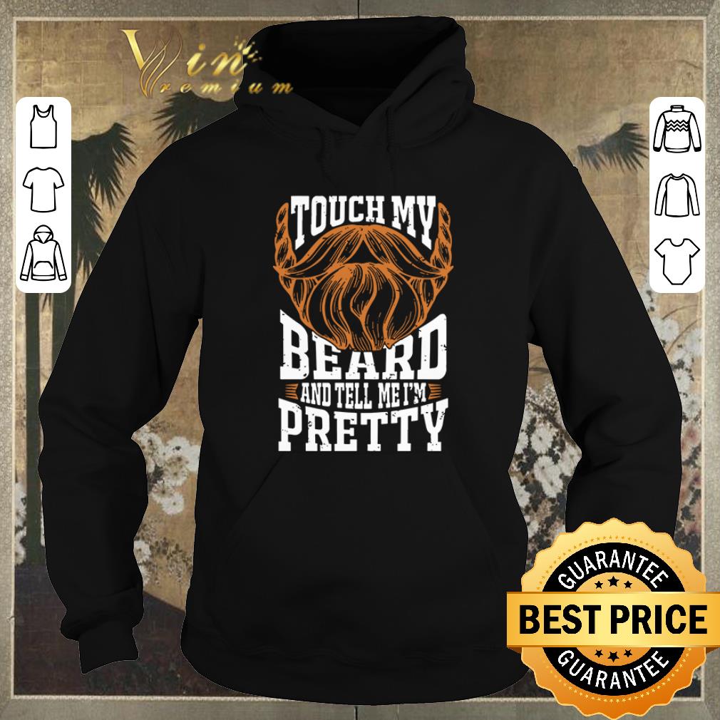 Nice Touch my beard and tell me I’m pretty shirt sweater Nice Touch my beard and tell me I m pretty shirt sweater 4 - Nice Touch my beard and tell me I’m pretty shirt sweater