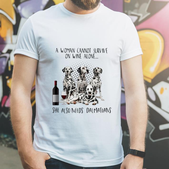 Official A Women Cannot Survive On Wine Alone She Also Needs Dalmatians shirt 4 - Official A Women Cannot Survive On Wine Alone She Also Needs Dalmatians shirt