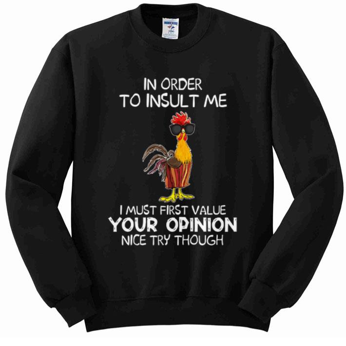 Official Chicken In Order To Insult Me I Must First Value Your Opinion Nice Try Though shirt 4 - Official Chicken In Order To Insult Me I Must First Value Your Opinion Nice Try Though shirt