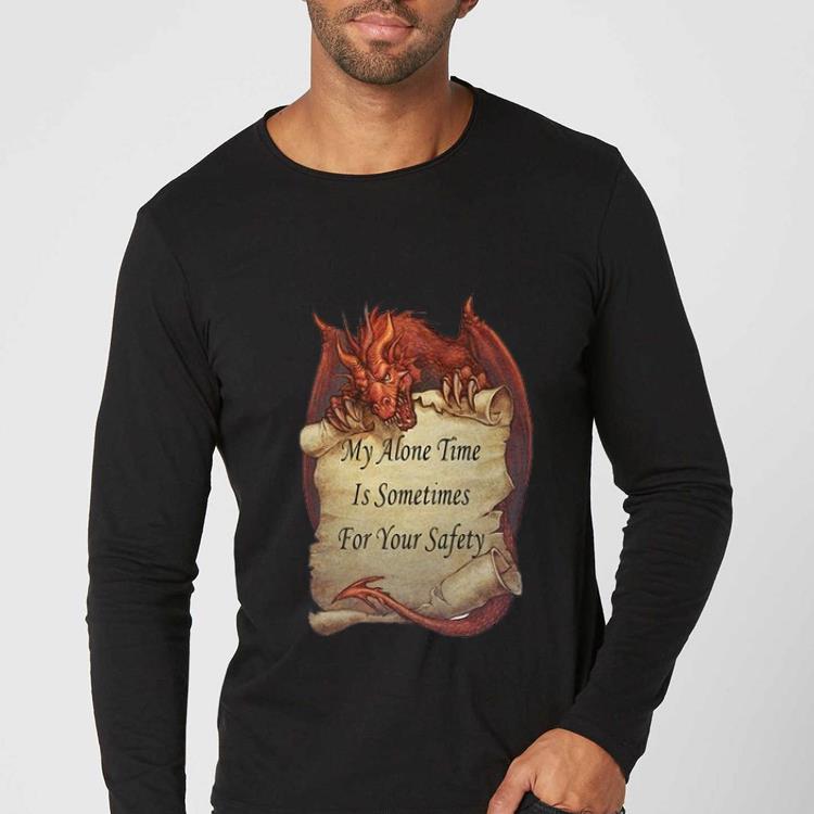 Official Dragon My Alone Time Is Sometime For Your Safety shirt 4 - Official Dragon My Alone Time Is Sometime For Your Safety shirt