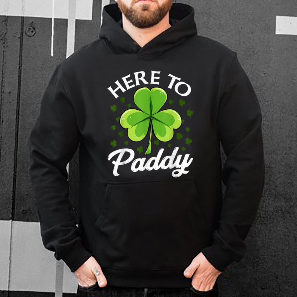 Official Funny St Patricks Day Here To Paddy shirt 4 - Official Funny St Patricks Day Here To Paddy shirt