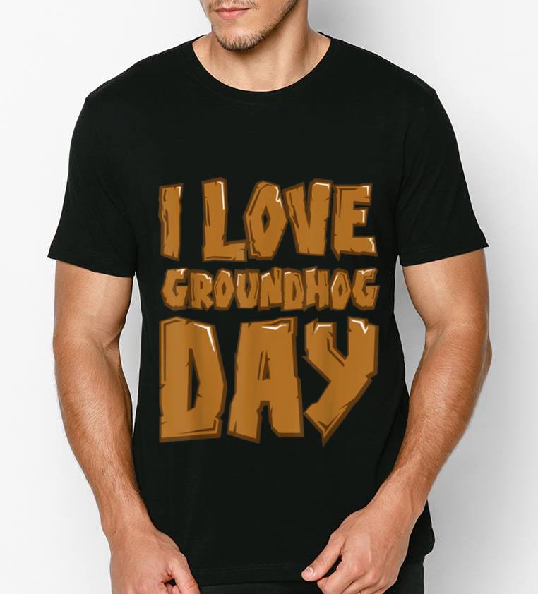 Official Groundhog Day I Love Groundhog Day shirt 4 1 - Official Groundhog Day - I Love Groundhog Day shirt