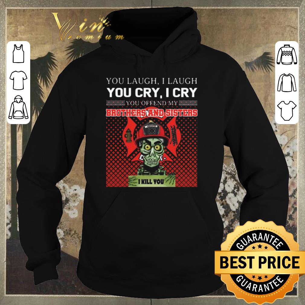 Official Jeff Dunham you offend my brothers and sisters Firefighter shirt sweater Official Jeff Dunham you offend my brothers and sisters Firefighter shirt sweater 4 - Official Jeff Dunham you offend my brothers and sisters Firefighter shirt sweater