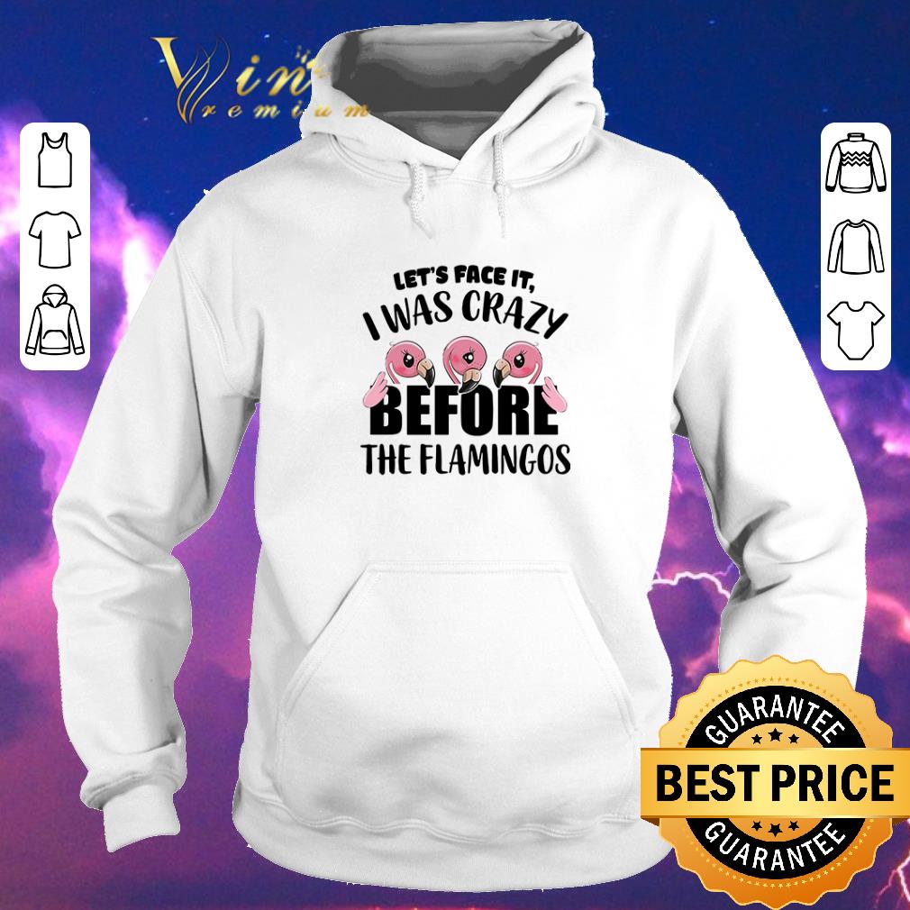 Official Let s face it I was crazy before the Flamingos shirt sweater 4 - Official Let’s face it I was crazy before the Flamingos shirt sweater