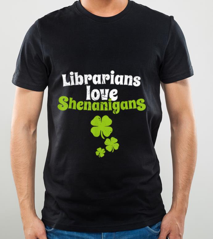 Official Librarians Love Shenanigans St Patricks Day Shamrock shirt 4 - Official Librarians Love Shenanigans St Patricks Day Shamrock shirt