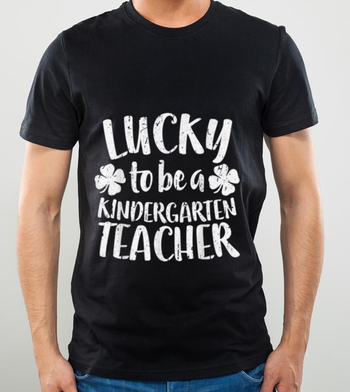 Official Lucky To Be A Kindergarten Teacher St Patrick Day shirt 4 1 - Official Lucky To Be A Kindergarten Teacher St Patrick Day shirt