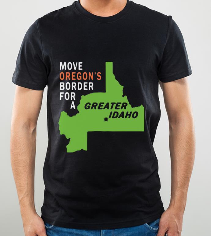 Official Move Oregon s Border For Greater Idaho shirt 4 - Official Move Oregon’s Border For Greater Idaho shirt