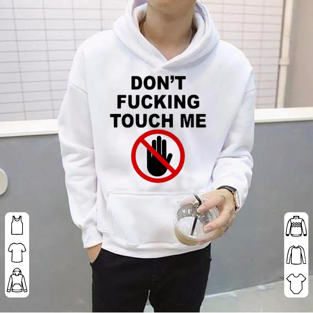 Original Covid 19 Don t Fucking Touch Me shirt 4 - Original Covid-19 Don’t Fucking Touch Me shirt