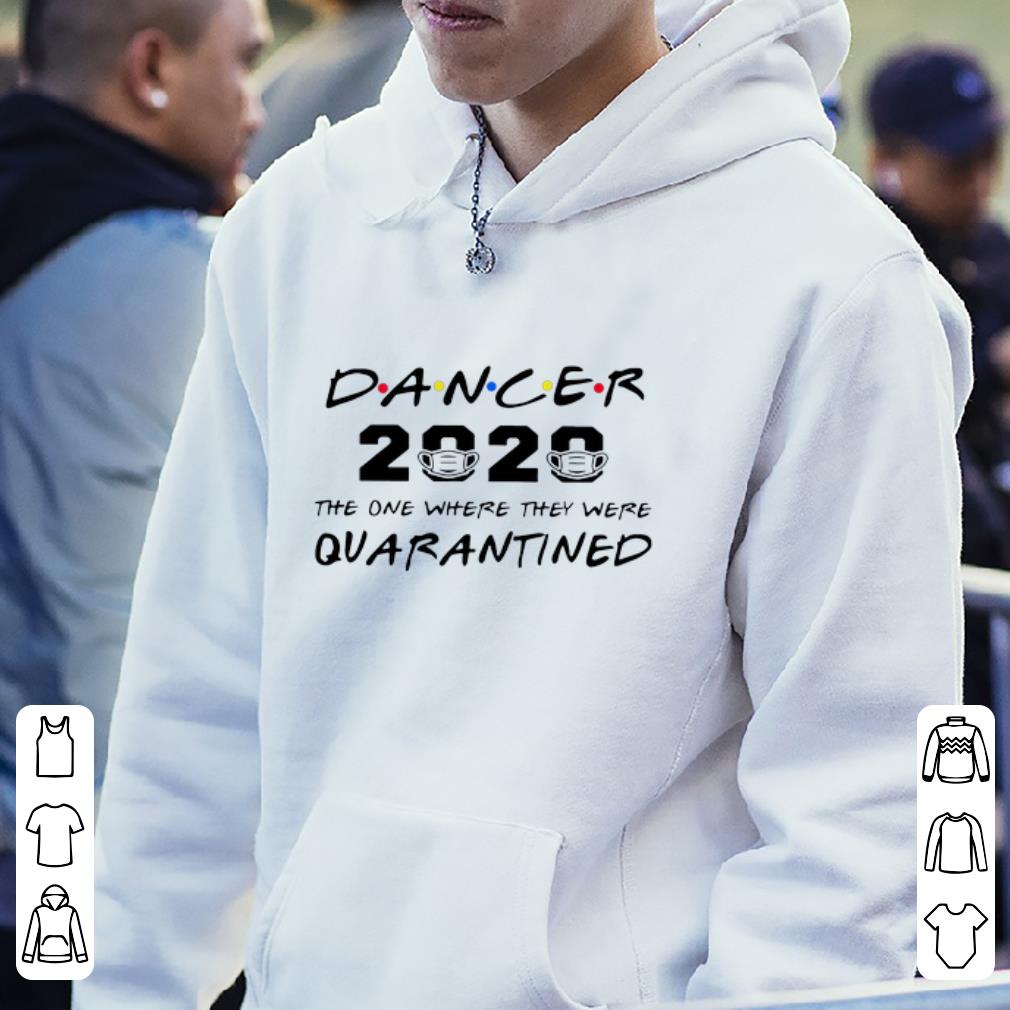Original Dancer 2020 The One Where They Were Quarantined Covid 19 shirt 4 1 - Original Dancer 2020 The One Where They Were Quarantined Covid-19 shirt