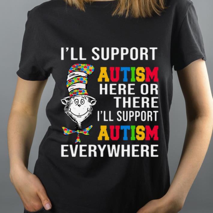 Original Dr Seuss I Will Support Autism Here Or There Every Where shirt 4 - Original Dr Seuss I Will Support Autism Here Or There Every Where shirt