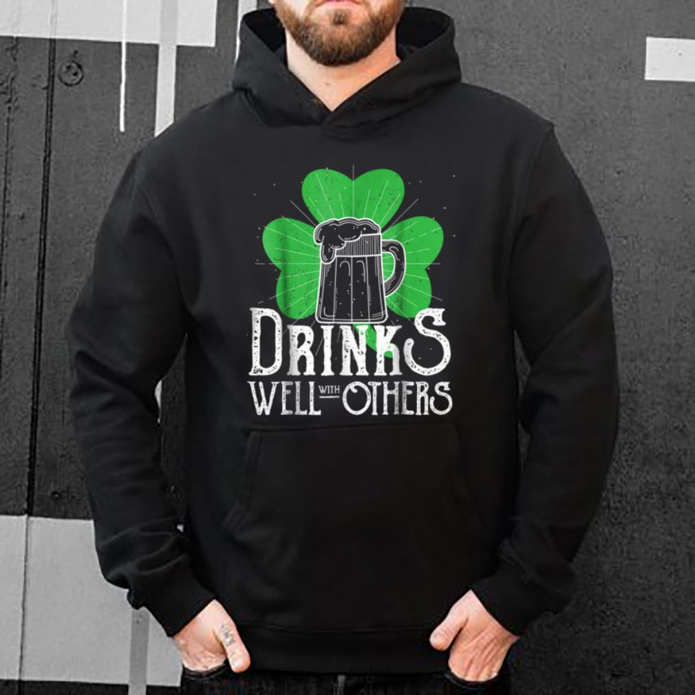 Original Drinks Well With Others Funny St Patricks Day shirt 4 - Original Drinks Well With Others Funny St Patricks Day shirt