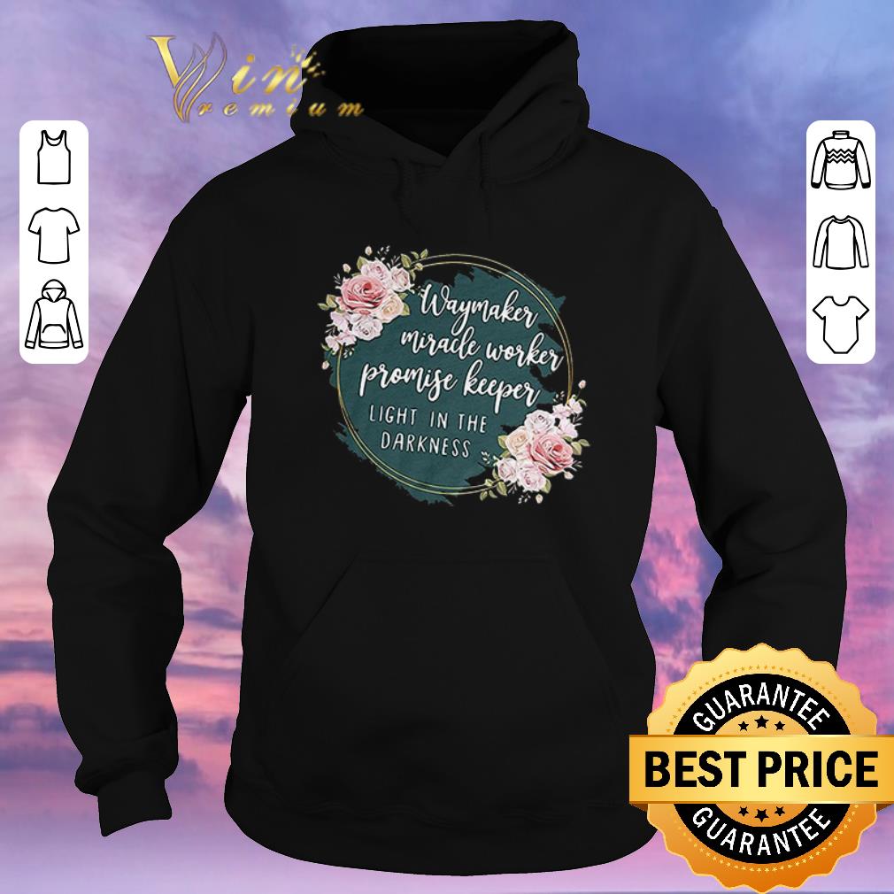Original Flower way maker miracle worker promise keeper light in the darkness shirt sweater Original Flower way maker miracle worker promise keeper light in the darkness shirt sweater 4 - Original Flower way maker miracle worker promise keeper light in the darkness shirt sweater