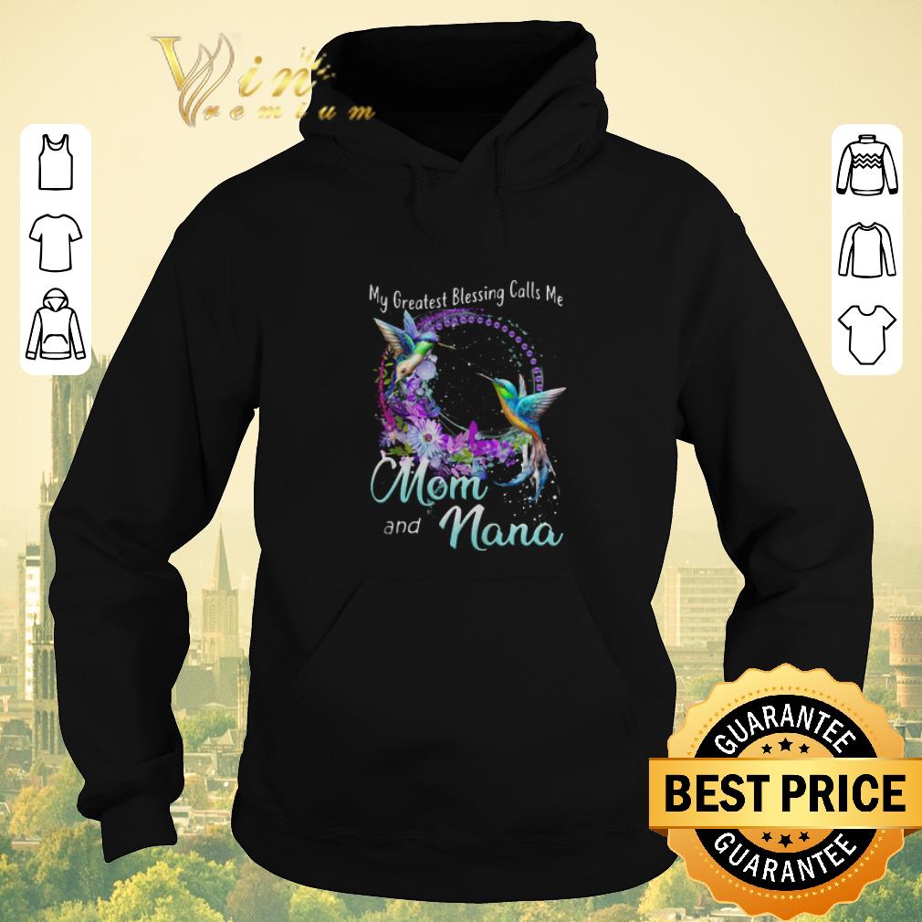 Original Hummingbird My Greatest Blessing Calls Me Mom And Nana shirt sweater 4 - Original Hummingbird My Greatest Blessing Calls Me Mom And Nana shirt sweater