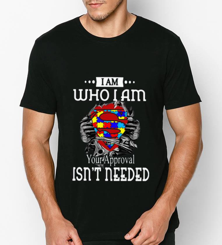 Original I Am Who I Am Your Approval Isn t Needed Autism Blood Inside Me shirt 4 - Original I Am Who I Am Your Approval Isn’t Needed Autism Blood Inside Me shirt