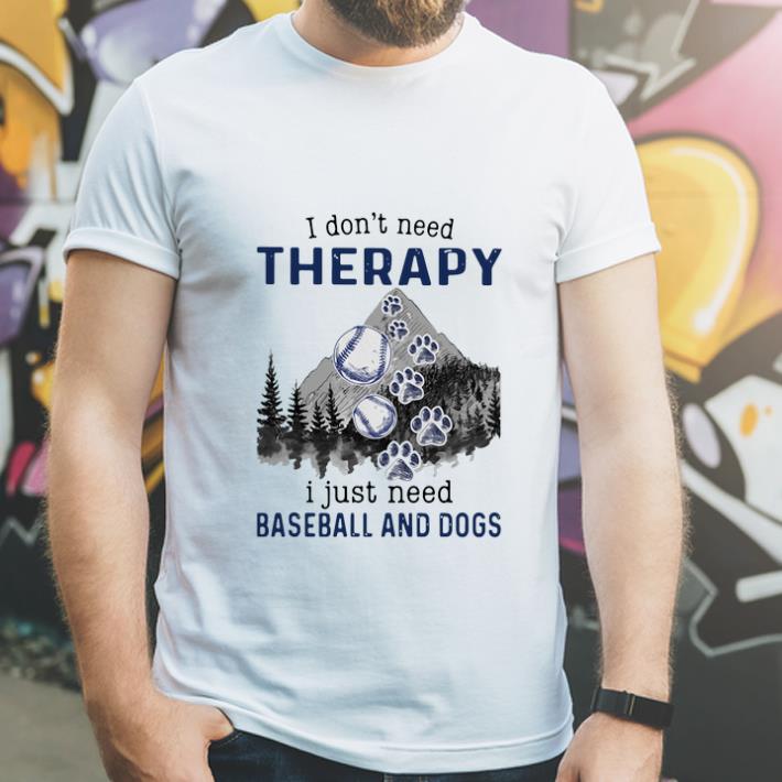 Original I Don t Need Therapy I Just Need Baseball And Dogs shirt 4 - Original I Don’t Need Therapy I Just Need Baseball And Dogs shirt