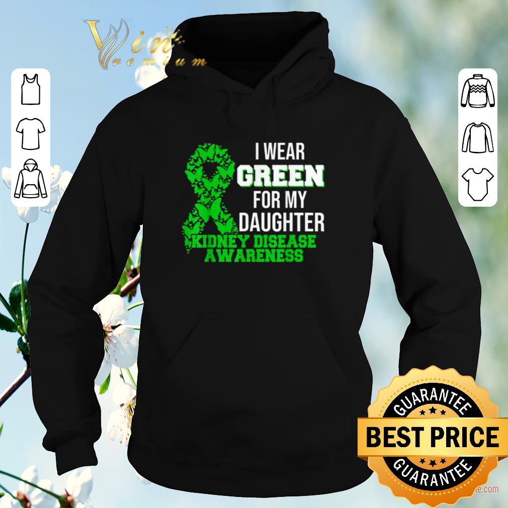 Original I Wear Green For My Daughter Kidney Disease Awareness shirt sweater Original I Wear Green For My Daughter Kidney Disease Awareness shirt sweater 4 - Original I Wear Green For My Daughter Kidney Disease Awareness shirt sweater