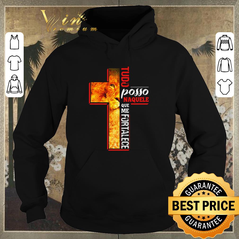 Original Lion Cross Tudo Posso Naquele Que Me Fortalece shirt sweater 4 - Original Lion Cross Tudo Posso Naquele Que Me Fortalece shirt sweater