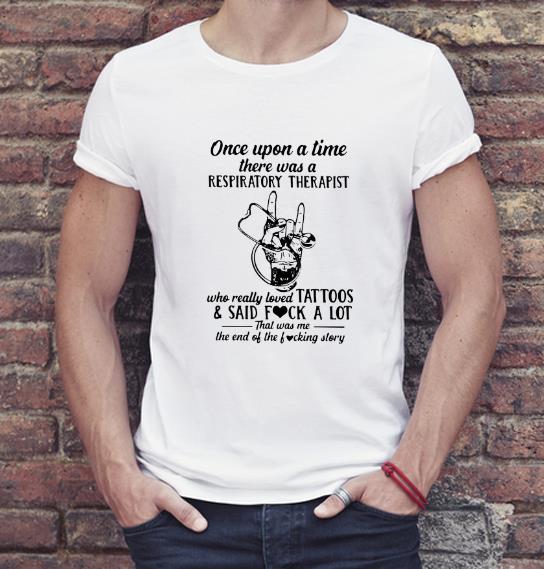 Original Once Upon A Time Respiratory Therapist Who Really Loved Tattoos And Said Fuck A Lot shirt 4 - Original Once Upon A Time Respiratory Therapist Who Really Loved Tattoos And Said Fuck A Lot shirt