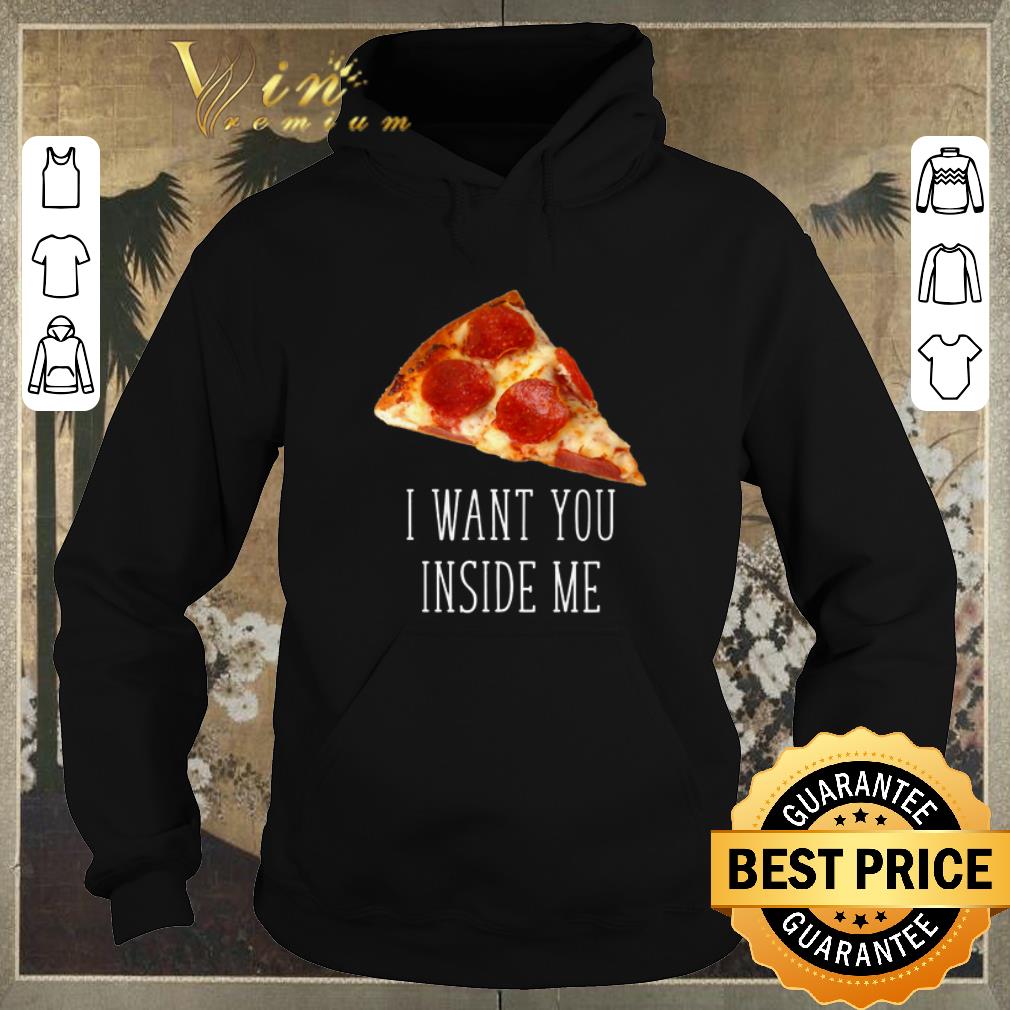 Original Pizza I Want You Inside Me shirt sweater Original Pizza I Want You Inside Me shirt sweater 4 - Original Pizza I Want You Inside Me shirt sweater