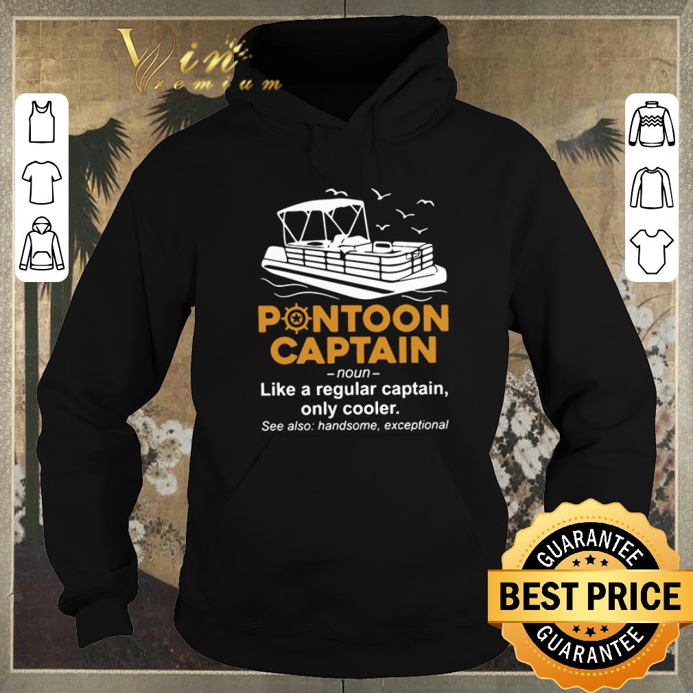 Original Pontoon captain like a regular captain only cooler shirt sweater Original Pontoon captain like a regular captain only cooler shirt sweater 4 - Original Pontoon captain like a regular captain only cooler shirt sweater