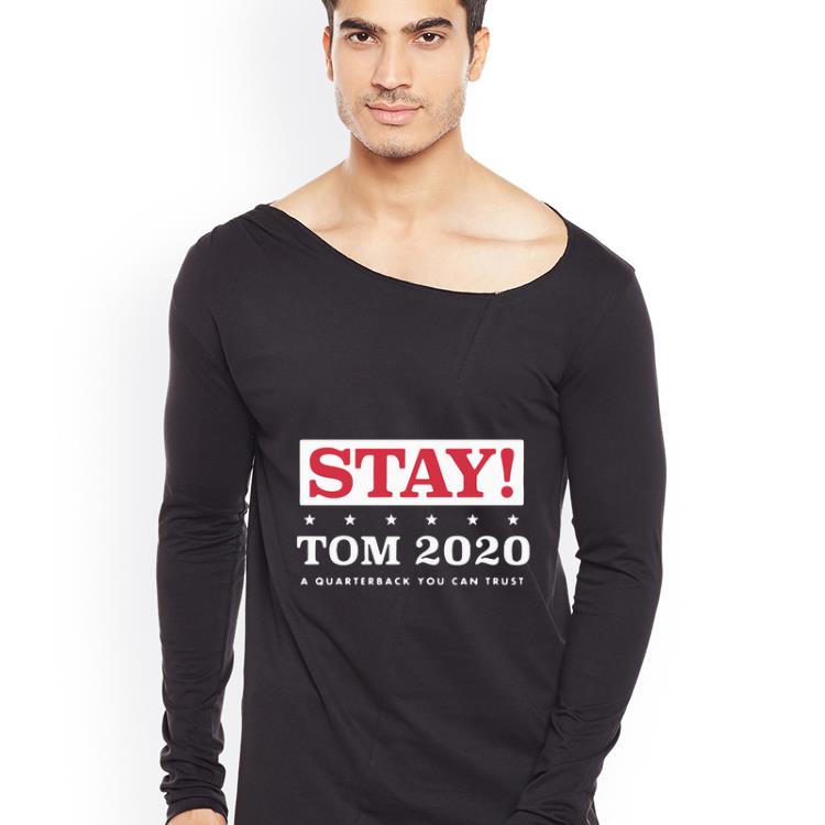 Original Stay Tom 2020 A Quarterback You Can Trust shirt 4 - Original Stay Tom 2020 A Quarterback You Can Trust shirt