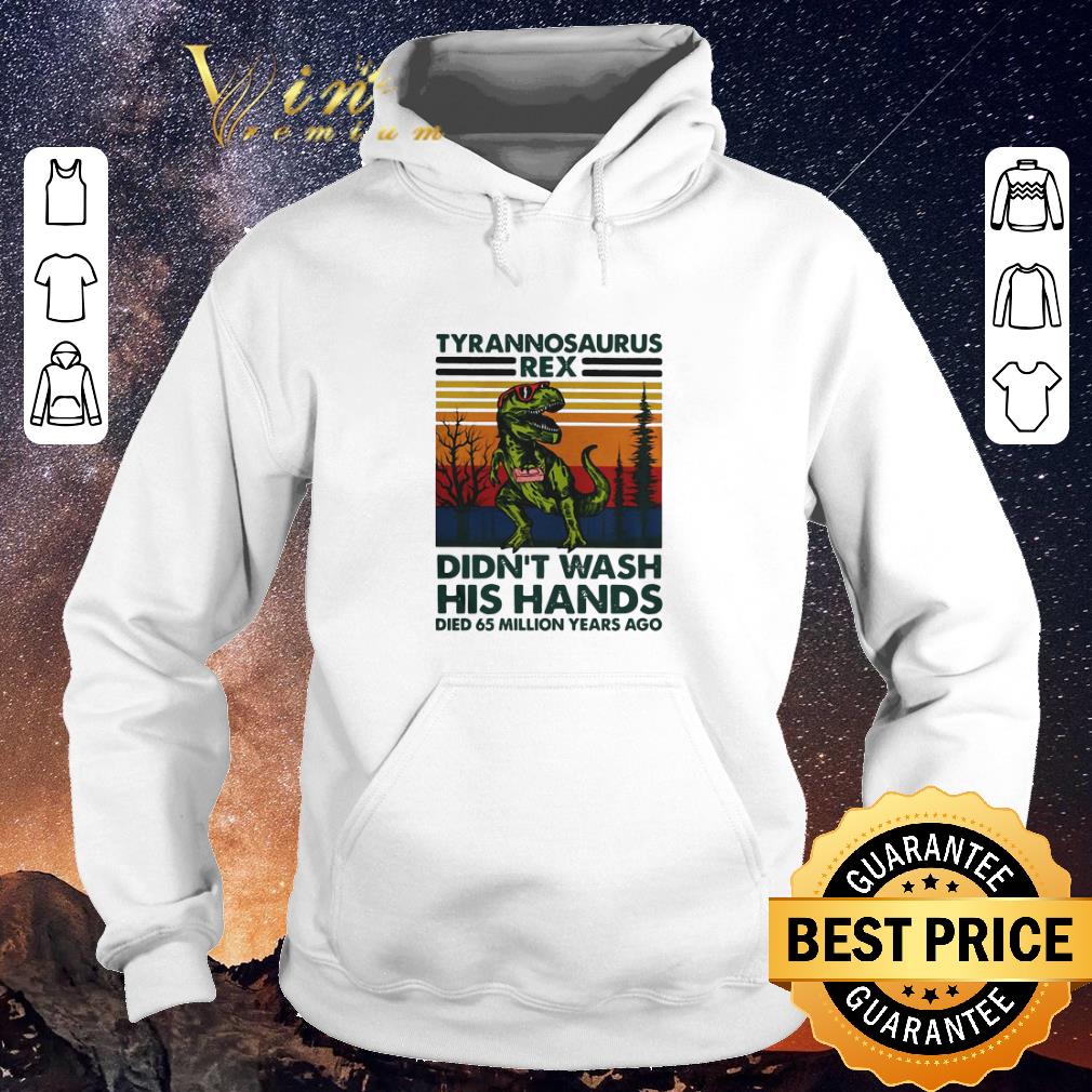 Original Tyrannosaurus Rex Didn't Wash His Hands Died 65 Million Years Ago shirt sweater Original Tyrannosaurus Rex Didn t Wash His Hands Died 65 Million Years Ago shirt sweater 4 - Original Tyrannosaurus Rex Didn't Wash His Hands Died 65 Million Years Ago shirt sweater