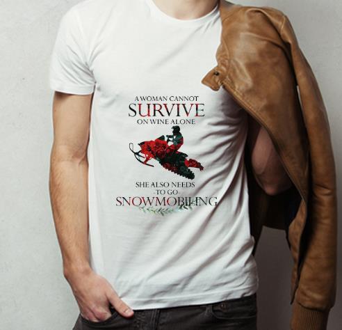 Premium A Woman Cannot Survive On Wine Alone She Also Needs Snowmobiling shirt 4 - Premium A Woman Cannot Survive On Wine Alone She Also Needs Snowmobiling shirt