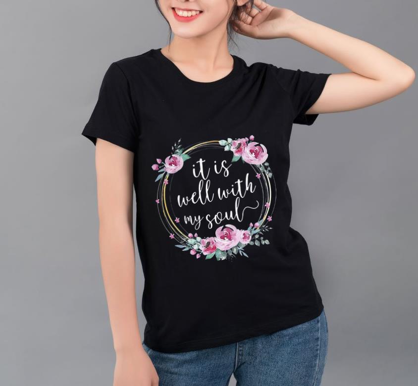 Premium Floral It Is Well With My Soul shirt 4 - Premium Floral It Is Well With My Soul shirt