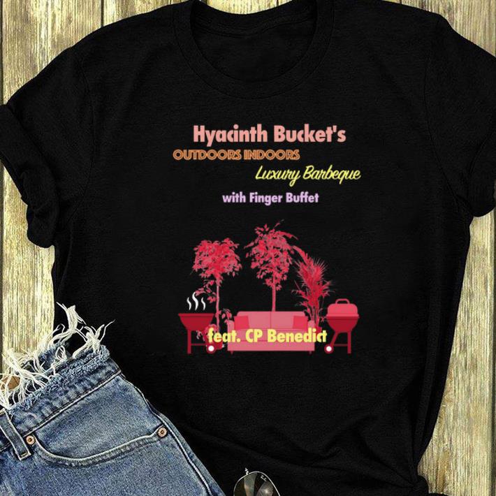 Premium Hyacinth Bucket s outdoors indoors Luxury Barbeque with finger buffet shirt 4 - Premium Hyacinth Bucket’s outdoors indoors Luxury Barbeque with finger buffet shirt