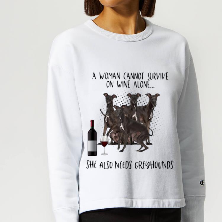 Pretty A Woman Cannot Survive On Wine Alone She Also Needs Greyhounds shirt 4 - Pretty A Woman Cannot Survive On Wine Alone She Also Needs Greyhounds shirt